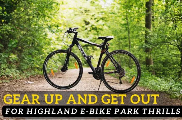 Gear Up and Get Out: Your Guide to Highland E-Bike Park Thrills