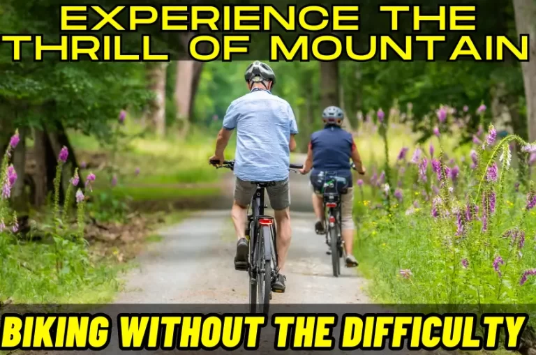 Experience the Thrill of Mountain Biking Without the Difficulty